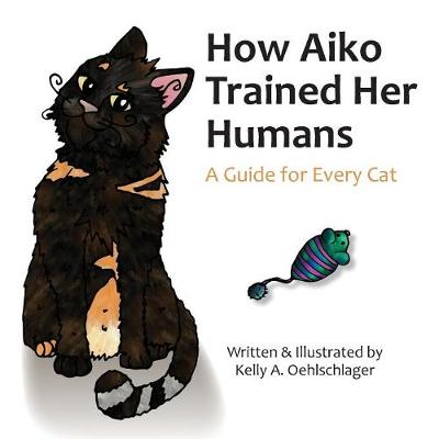 How Aiko Trained Her Humans: A Guide for Every Cat (Paperback)