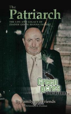 The Patriarch: The Life and Legacy of Ziadeh (John) Hanna Farhat (Hardback)
