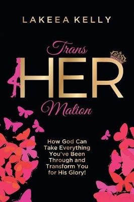 Transhermation: How God Can Take Everything You've Been Through and Transform You for His Glory! (Paperback)
