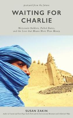 Waiting for Charlie: Mercenary Soldiers, Failed States, and the Love That Means More Than Money (Paperback)