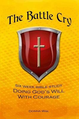 The Battle Cry: Doing God's Will with Courage (Paperback)
