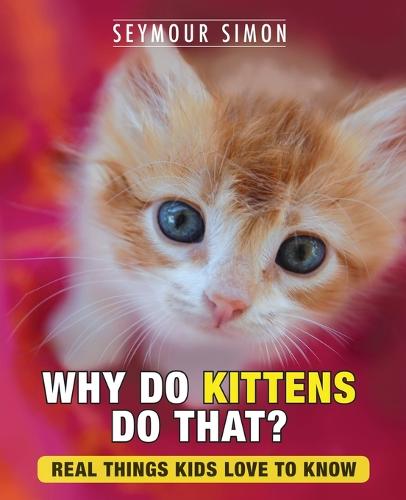 Why Do Kittens Do That?: Real Things Kids Love to Know - Why Do Pets? 2 (Paperback)