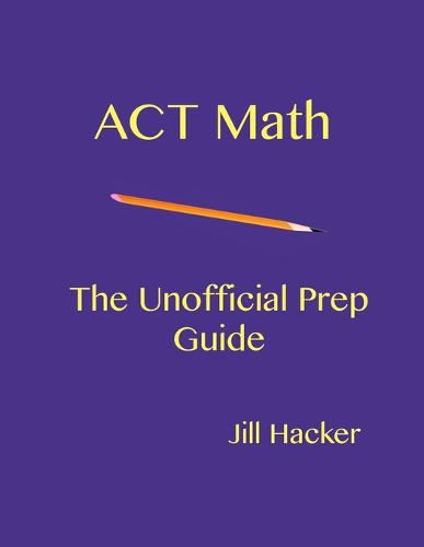 ACT Math: The Unofficial Prep Guide (Paperback)