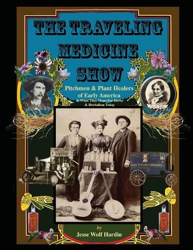 The Travelling Medicine Show: Pitchmen & Plant Healers of Early America (Paperback)