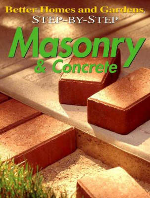 Masonry and Concrete - Better Homes & Gardens: Step by Step S. (Paperback)