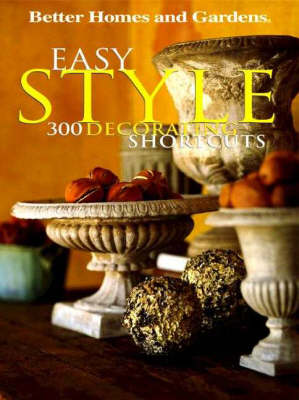 Easy Style: 300 Decorating Shortcuts - Better Homes & Gardens S. (Paperback)