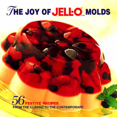 Joy of Jello Molds: 56 Festive Recipes from the Classic to the Contemporary (Hardback)