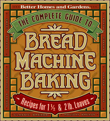 The Complete Guide to Bread Machine Baking (Hardback)