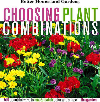 Choosing Plant Combinations: 501 Beautiful Ways to Mix and Match Color and Form in the Garden (Hardback)