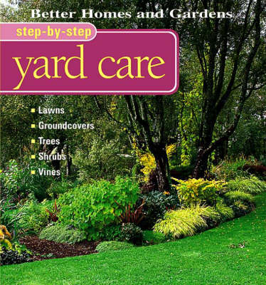 Yard Care: Lawns, Groundcovers, Trees, Shrubs, Vines - Better Homes & Gardens: Step by Step S. (Paperback)