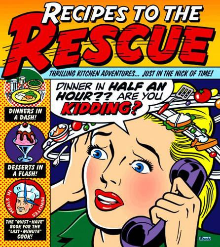 Recipes to the Rescue: Thrilling Kitchen Adventures . . . Just in the Nick of Time! (Hardback)