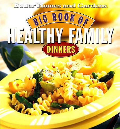Big Book of Healthy Family Dinners - Better Homes & Gardens S. (Hardback)