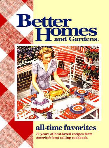 "Better Homes and Gardens" All Time Favourites: 70 Years of Best-loved Recipes from America's Best-selling Cookbook (Paperback)