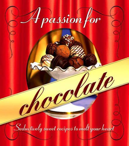 A Passion for Chocolate: Seductively Sweet Recipes to Melt Your Heart - Better Homes & Gardens Test Kitchen S. (Hardback)