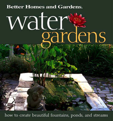 Water Gardens: How to Create Beautiful Fountains, Ponds and Streams (Hardback)