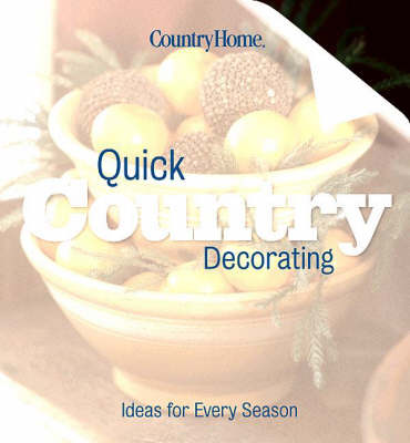 Quick Country Decorating: Ideas for Every Season (Paperback)
