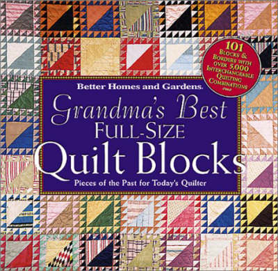 "Better Homes and Gardens" Grandma's Best Full-size Quilt Blocks: Pieces of the Past for Today's Quilter (Hardback)