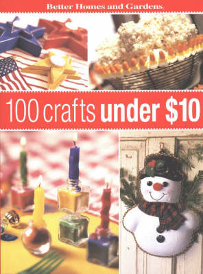 100 Crafts Under $10 - Better Homes & Gardens S. (Paperback)