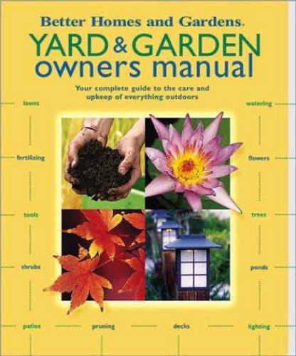 Yard and Garden Owners Manual: Your Complete Guide to the Care and Upkeep of Everything Outdoors - Better Homes & Gardens S. (Spiral bound)