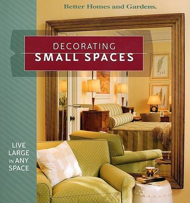 Decorating Small Spaces: Live Large in Any Space - Better Homes & Gardens S. (Paperback)