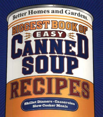Biggest Book of Quick Canned Soup Recipes - Better Homes & Gardens S. (Spiral bound)