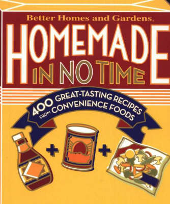 Homemade in No Time: 400 Great Tasting Recipes from Convenience Foods - Better Homes & Gardens S. (Spiral bound)