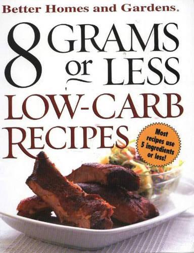 8 Grams or Less: Low Carb Recipes - Better Homes & Gardens S. (Spiral bound)