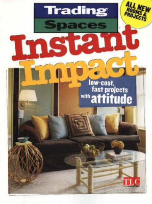 Instant Impact: Low-Cost, Fast Projects with Attitude - Trading Spaces S. (Paperback)