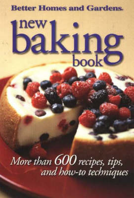 New Baking Book: More Thank 600 Recipes, Tips and How-To Techniques - Better Homes & Gardens S. (Paperback)