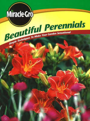 "Miracle-Gro" Beautiful Perennials: Simple Techniques to Make Your Garden Sensational (Paperback)
