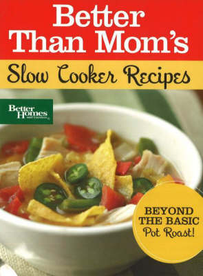 Better Than Mom's, Slow Cooker Recipes: Beyond the Basic Pot Roast! (Spiral bound)