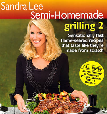 Sandra Lee Semi-Homemade Grilling 2 - Sandra Lee Semi-Homemade (Paperback) (Paperback)