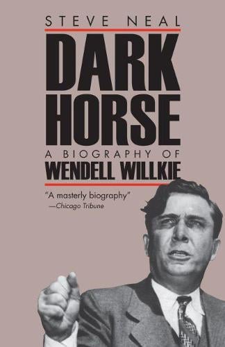 Dark Horse: Biography of Wendell Wilkie (Paperback)
