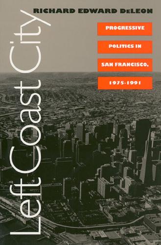 Left Coast City: Progressive Politics in San Francisco, 1975-91 (Paperback)