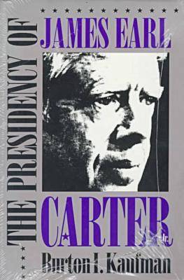 The Presidency of James Earl Carter, Jr - American Presidency Series (Paperback)