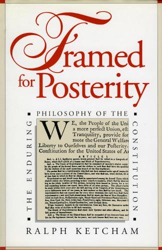 Framed for Posterity: Enduring Philosophy of the Constitution - American Political Thought (Hardback)