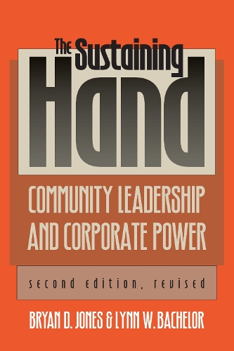 The Sustaining Hand: Community Leadership and Corporate Power - Studies in Government and Public Policy (Paperback)
