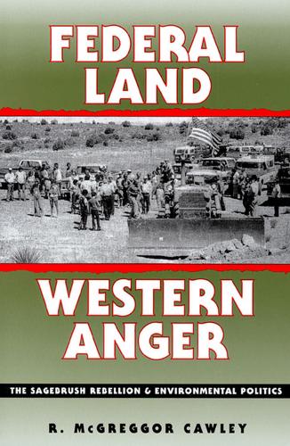 Federal Land, Western Anger: Sagebrush Rebellion and Environmental Politics (Hardback)