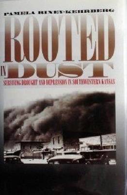 Rooted in Dust: Surviving Drought and Depression in Southwestern Kansas (Hardback)