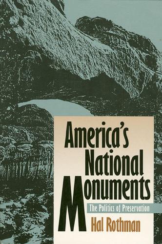 America's National Monuments: Politics of Preservation - Development of Western Resources (Paperback)