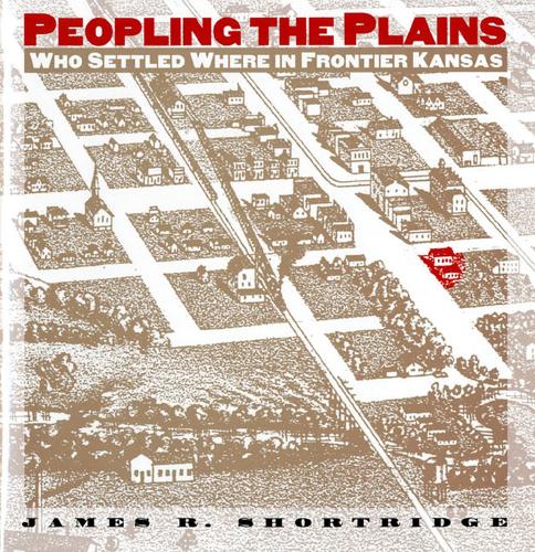 Peopling the Plains: Who Settled Where in the Frontier Kansas (Hardback)