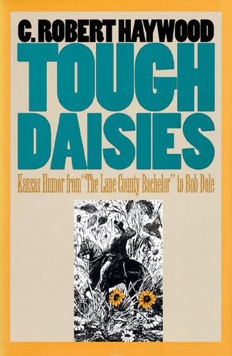 Tough Daisies: Kansas Humor from the Lane County Bachelor to Bob Dole (Hardback)