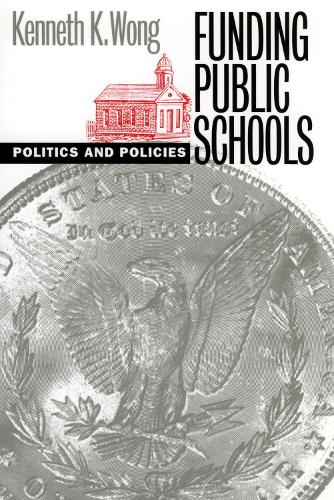 Funding Public Schools: Politics and Policies - Studies in Government and Public Policy (Paperback)