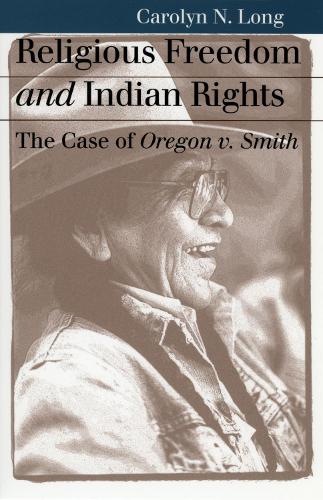 Religious Freedom and Indian Rights: The Case of Oregon v. Smith - Landmark Law Cases and American Society (Paperback)