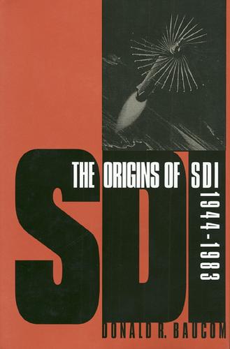 The Origins of SDI 1944-1983 - Modern War Studies (Paperback)