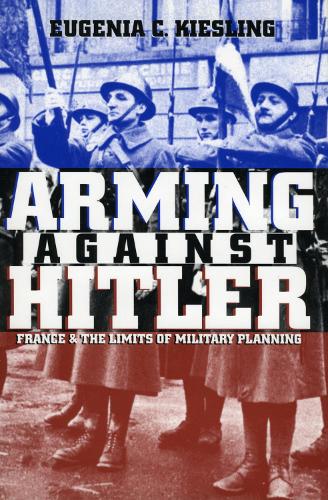 Arming Against Hitler: France and the Limits of Military Planning (Paperback)