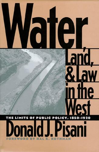 Water, Land, and Law in the West: The Limits of Public Policy (Paperback)