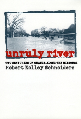 Unruly River: Two Centuries of Change Along the Missouri (Paperback)