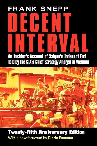 Decent Interval-An Insider'S Account Of Saigon'S Indecent End Told By The Cia' Chief Strate (Paperback)