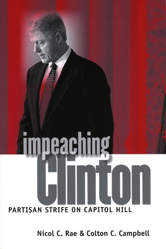 Impeaching Clinton: Partisan Strife on Capitol Hill - Studies in Government and Public Policy (Paperback)